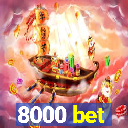 8000 bet